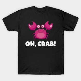 Oh Crab funny maritime Life Saying Gift T-Shirt